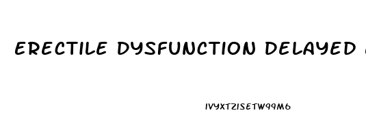 Erectile Dysfunction Delayed Ejaculation Treatment