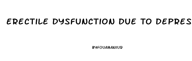 Erectile Dysfunction Due To Depression
