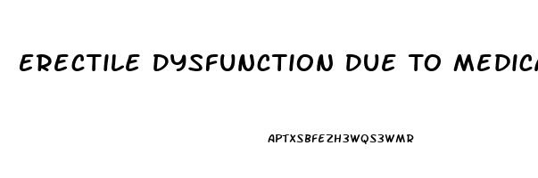Erectile Dysfunction Due To Medication