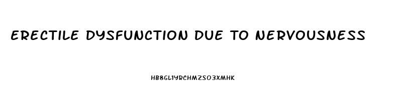 Erectile Dysfunction Due To Nervousness