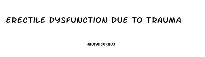 Erectile Dysfunction Due To Trauma