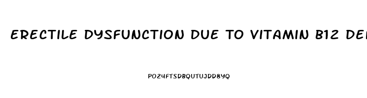 Erectile Dysfunction Due To Vitamin B12 Deficiency