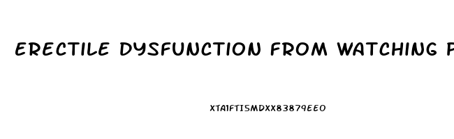 Erectile Dysfunction From Watching Porn