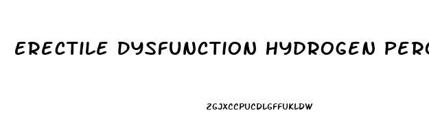 Erectile Dysfunction Hydrogen Peroxide