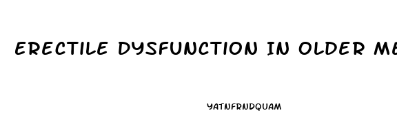 Erectile Dysfunction In Older Men