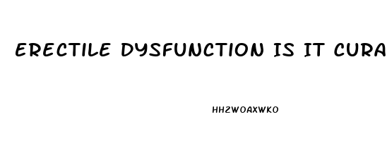 Erectile Dysfunction Is It Curable