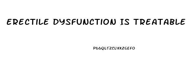 Erectile Dysfunction Is Treatable