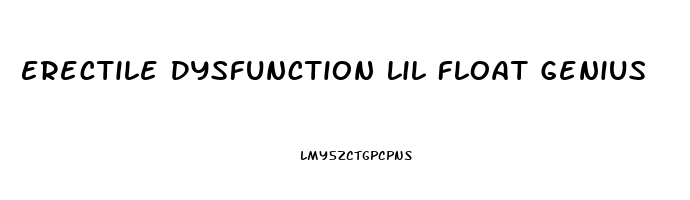 Erectile Dysfunction Lil Float Genius