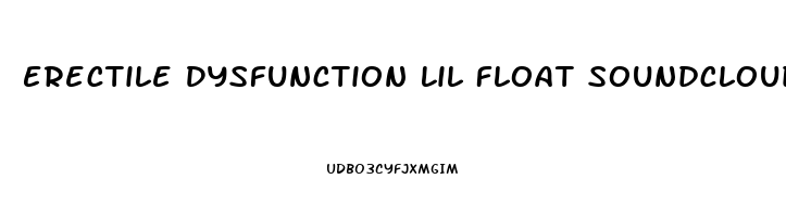 Erectile Dysfunction Lil Float Soundcloud