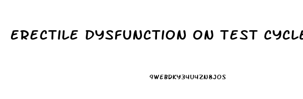 Erectile Dysfunction On Test Cycle