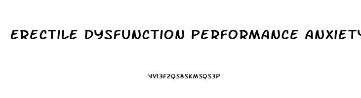 Erectile Dysfunction Performance Anxiety Treatment