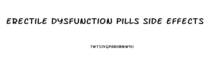 Erectile Dysfunction Pills Side Effects