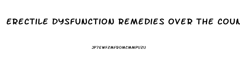 Erectile Dysfunction Remedies Over The Counter