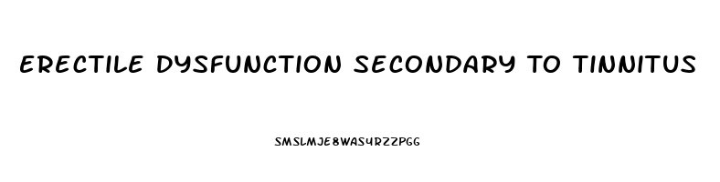 Erectile Dysfunction Secondary To Tinnitus