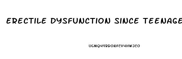 Erectile Dysfunction Since Teenager