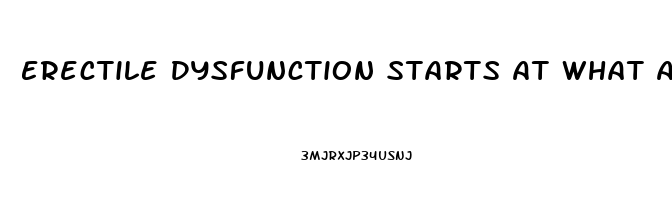 Erectile Dysfunction Starts At What Age