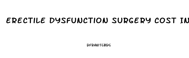 Erectile Dysfunction Surgery Cost In India