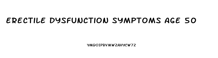 Erectile Dysfunction Symptoms Age 50