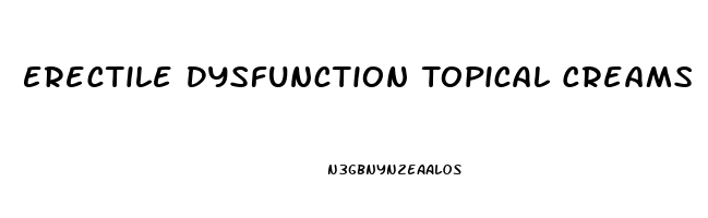 Erectile Dysfunction Topical Creams