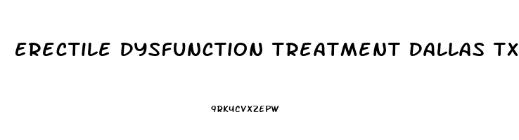 Erectile Dysfunction Treatment Dallas Tx