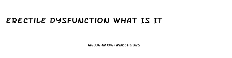 Erectile Dysfunction What Is It