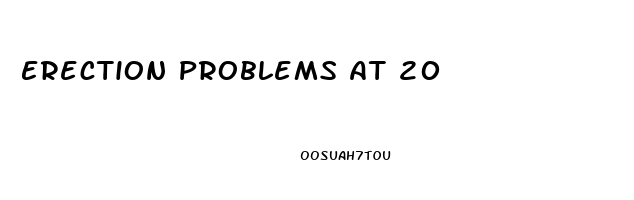 Erection Problems At 20