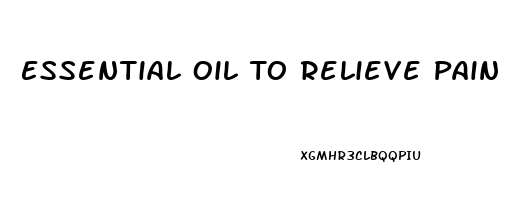 Essential Oil To Relieve Pain