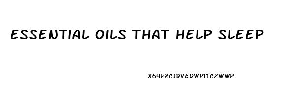 Essential Oils That Help Sleep