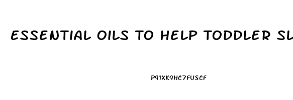 Essential Oils To Help Toddler Sleep