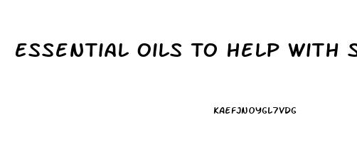 Essential Oils To Help With Sleep And Anxiety