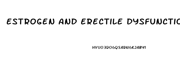 Estrogen And Erectile Dysfunction