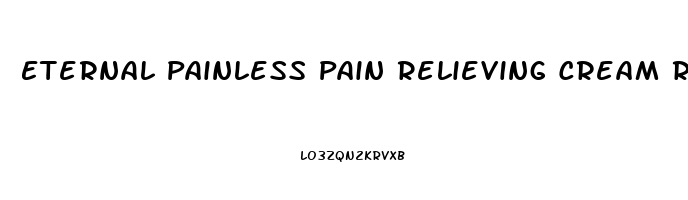 Eternal Painless Pain Relieving Cream Reviews