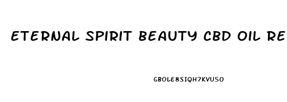 Eternal Spirit Beauty Cbd Oil Reviews