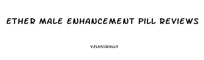 Ether Male Enhancement Pill Reviews