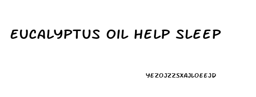 Eucalyptus Oil Help Sleep