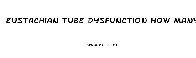 Eustachian Tube Dysfunction How Many Does This Affect Per Year