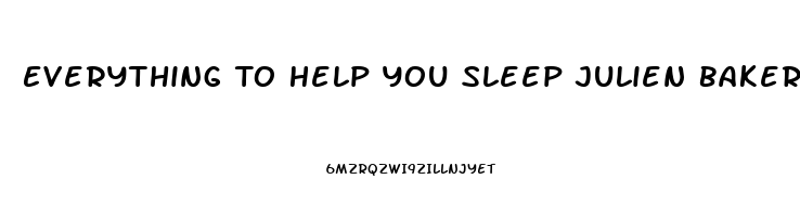 Everything To Help You Sleep Julien Baker