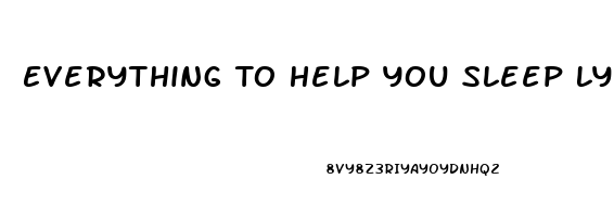 Everything To Help You Sleep Lyrics