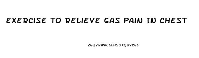 Exercise To Relieve Gas Pain In Chest