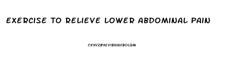 Exercise To Relieve Lower Abdominal Pain