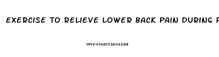 Exercise To Relieve Lower Back Pain During Pregnancy