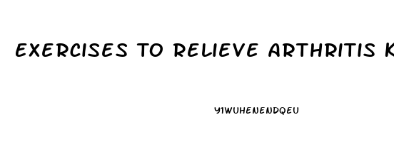 Exercises To Relieve Arthritis Knee Pain