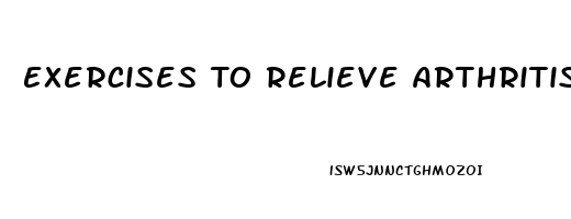 Exercises To Relieve Arthritis Pain In Knees