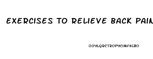 Exercises To Relieve Back Pain And Sciatica