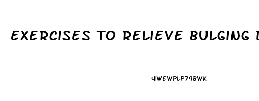 Exercises To Relieve Bulging Disc Pain