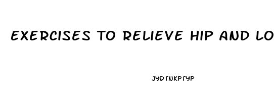 Exercises To Relieve Hip And Lower Back Pain