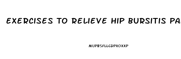 Exercises To Relieve Hip Bursitis Pain