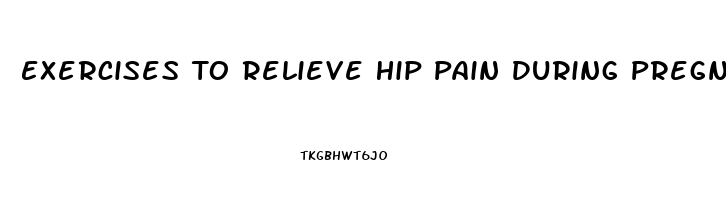 Exercises To Relieve Hip Pain During Pregnancy