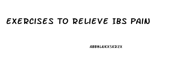 Exercises To Relieve Ibs Pain