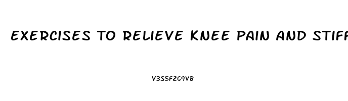 Exercises To Relieve Knee Pain And Stiffness